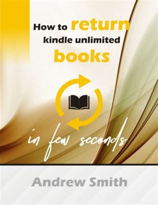 how do you return kindle unlimited books: Exploring the Nuances of Digital Book Borrowing and Ownership